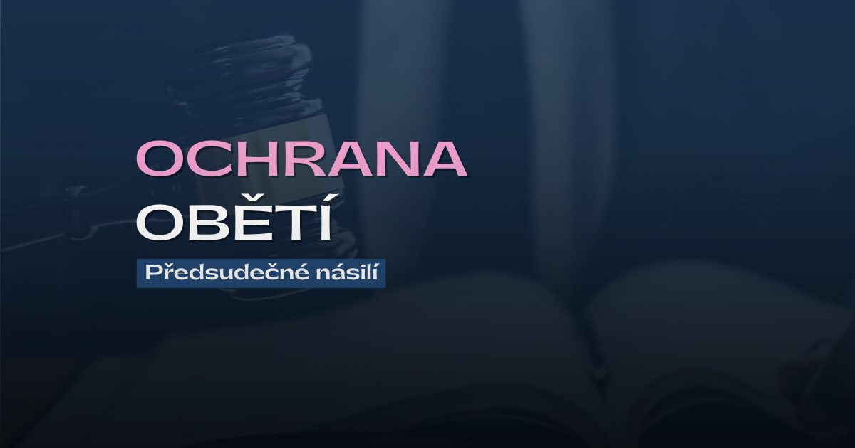 Posilujeme ochranu obětí předsudečného násilí