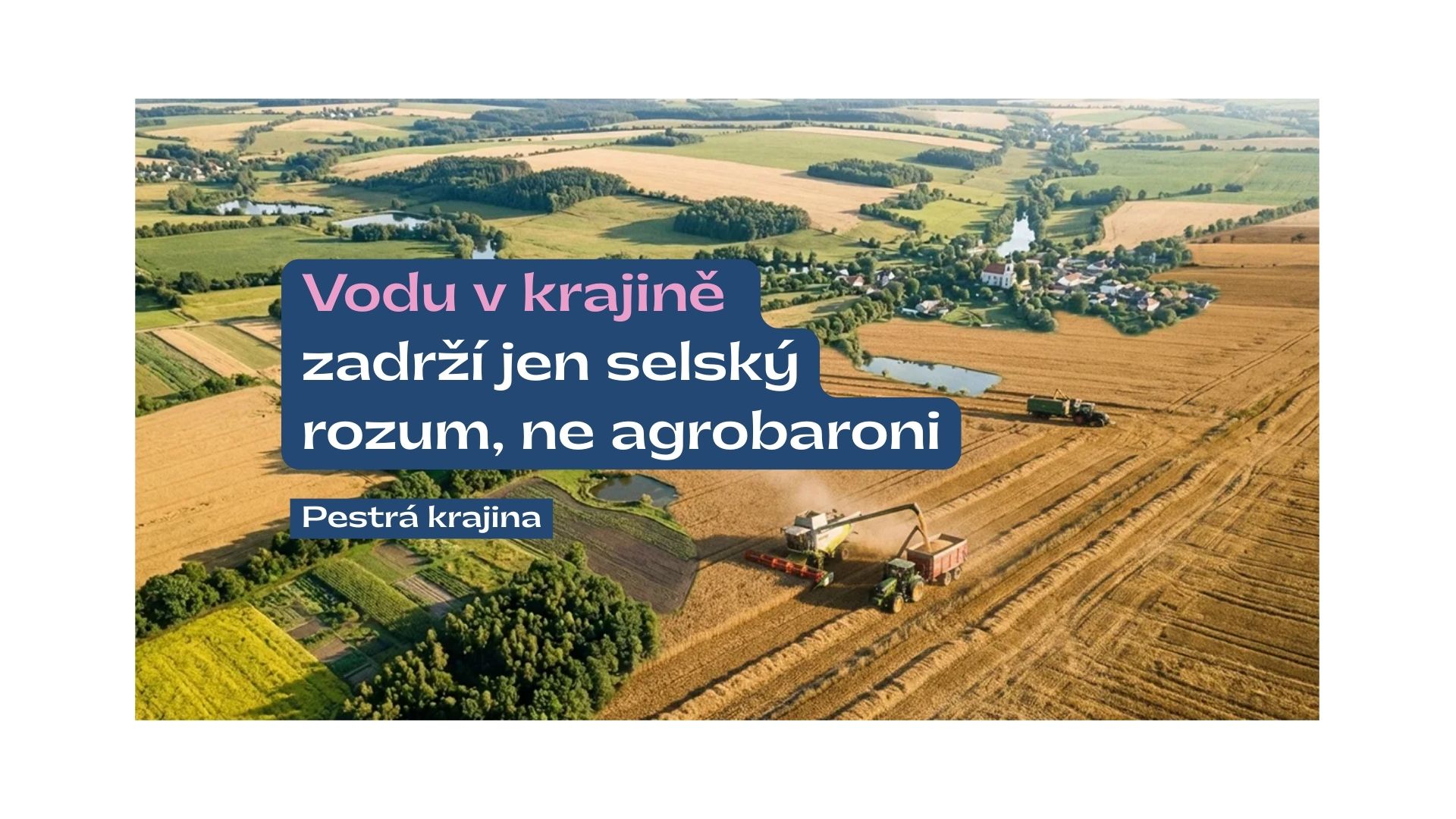 Pestrá krajina – prolínání velkého pole s malými políčky pestré krajiny Pestrá krajina - prolínání velkého pole s malými políčky pestré krajiny